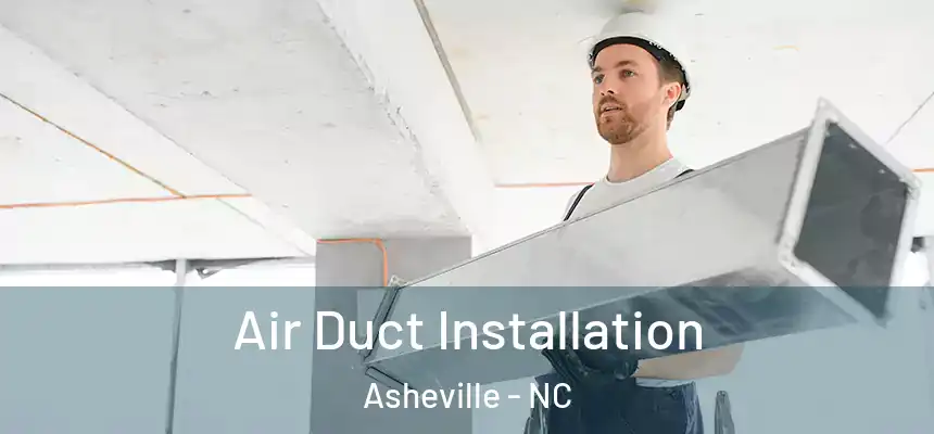 Air Duct Installation Asheville - NC
