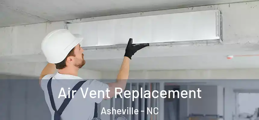 Air Vent Replacement Asheville - NC