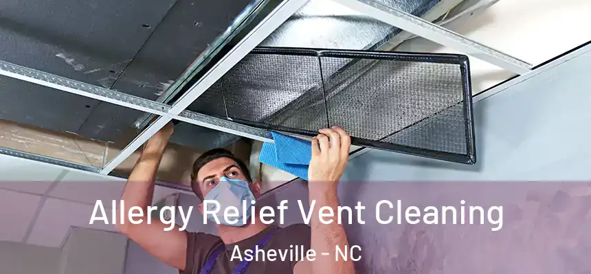 Allergy Relief Vent Cleaning Asheville - NC