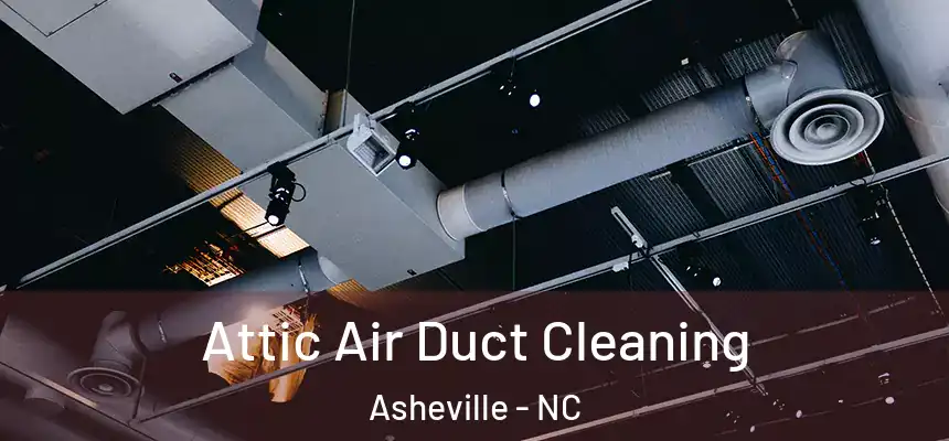 Attic Air Duct Cleaning Asheville - NC