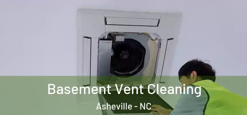Basement Vent Cleaning Asheville - NC