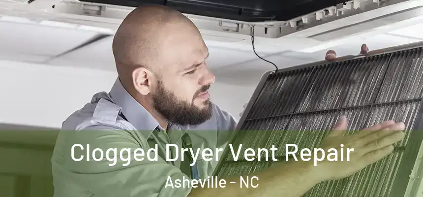Clogged Dryer Vent Repair Asheville - NC
