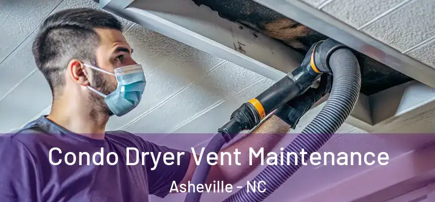 Condo Dryer Vent Maintenance Asheville - NC