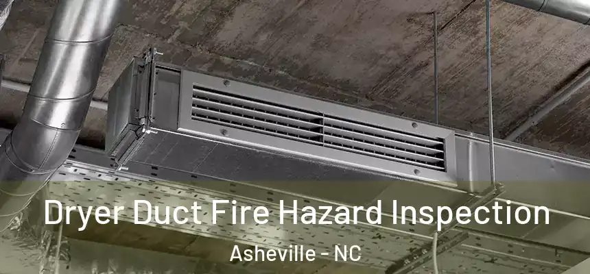 Dryer Duct Fire Hazard Inspection Asheville - NC