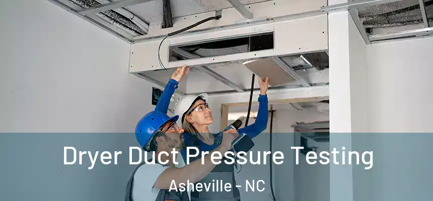 Dryer Duct Pressure Testing Asheville - NC