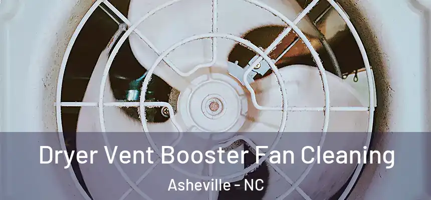 Dryer Vent Booster Fan Cleaning Asheville - NC