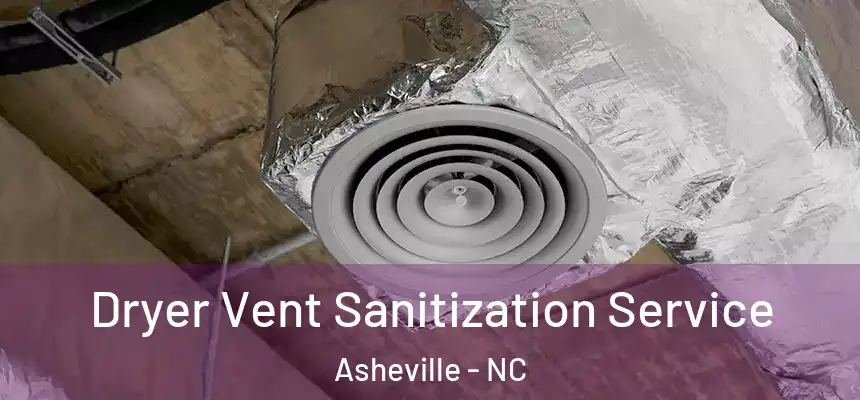 Dryer Vent Sanitization Service Asheville - NC