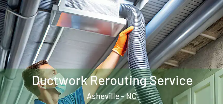 Ductwork Rerouting Service Asheville - NC