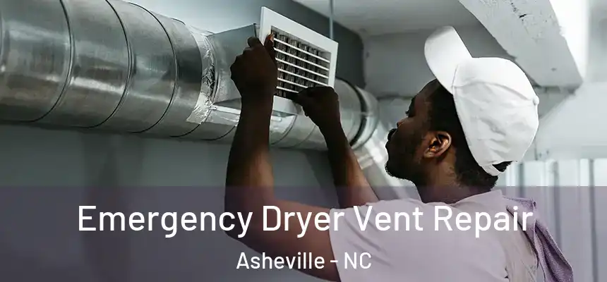Emergency Dryer Vent Repair Asheville - NC
