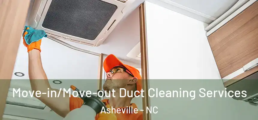 Move-in/Move-out Duct Cleaning Services Asheville - NC