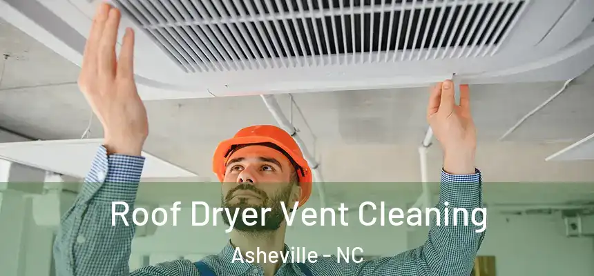 Roof Dryer Vent Cleaning Asheville - NC