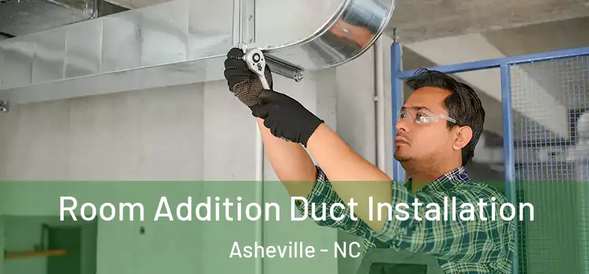 Room Addition Duct Installation Asheville - NC