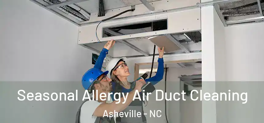 Seasonal Allergy Air Duct Cleaning Asheville - NC