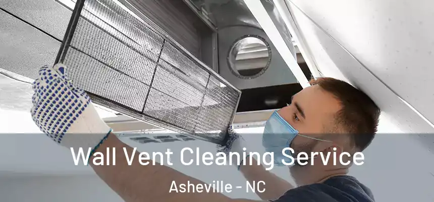 Wall Vent Cleaning Service Asheville - NC