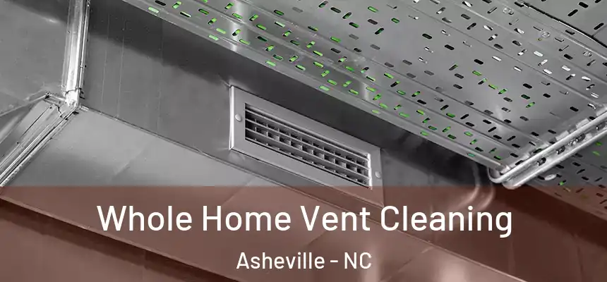 Whole Home Vent Cleaning Asheville - NC