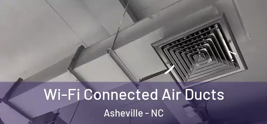 Wi-Fi Connected Air Ducts Asheville - NC